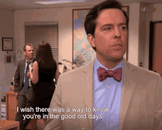 A gif of Andy in the office saying "I wish there was a way to know you're in the good old days before you've actually left them"